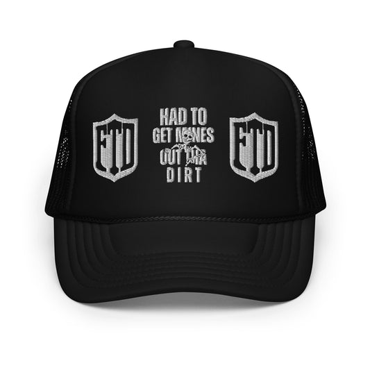 FTD Had To Get Mines Out Tha Mud Foam trucker hat - FTD MERCH BY DREW™